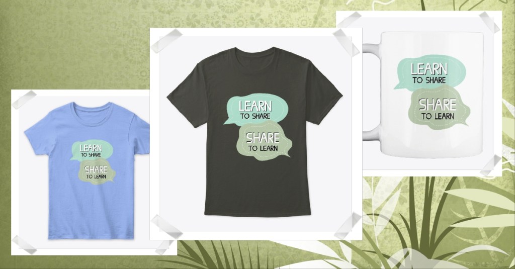 T-shirt Learn to share Share to learn
