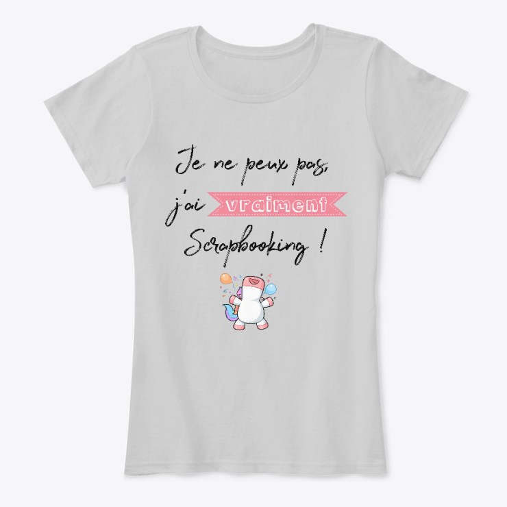 T-shirt Je ne peux pas, j'ai vraiment Scrapbooking !
